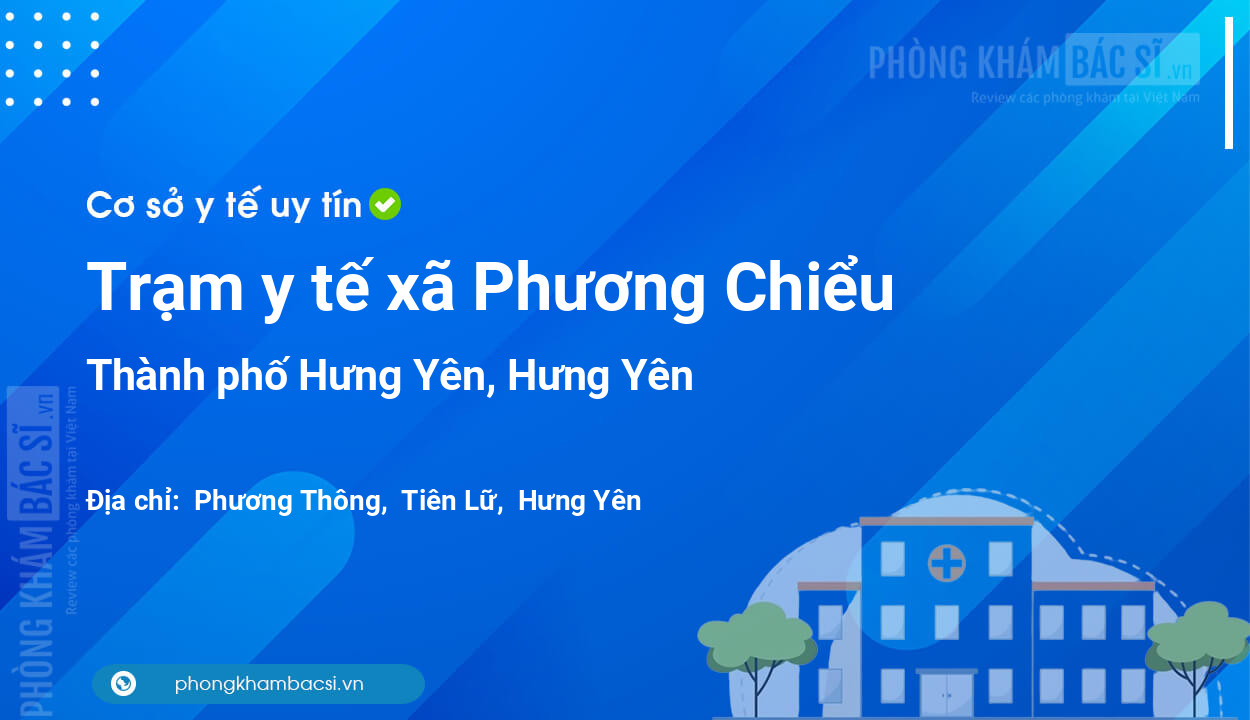 Trạm y tế xã Phương Chiểu, thành phố Hưng Yên số điện thoại và đánh giá