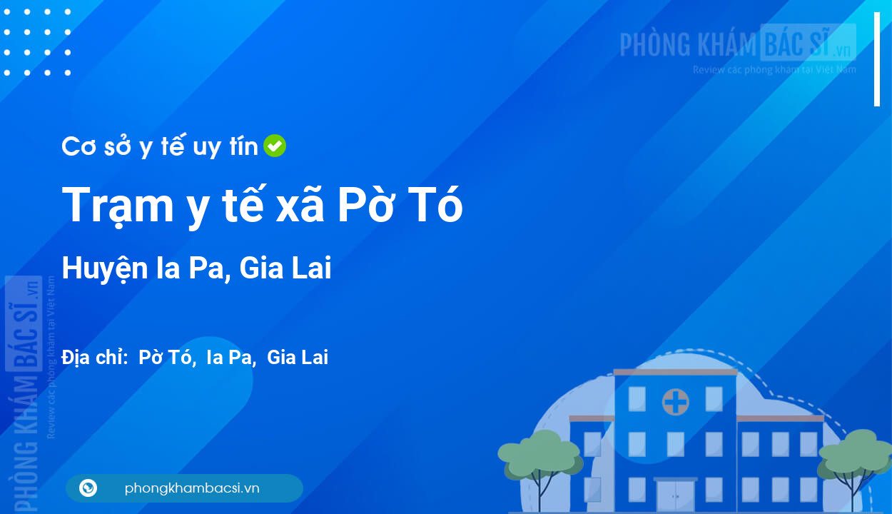Trạm y tế xã Pờ Tó, huyện Ia Pa số điện thoại và đánh giá