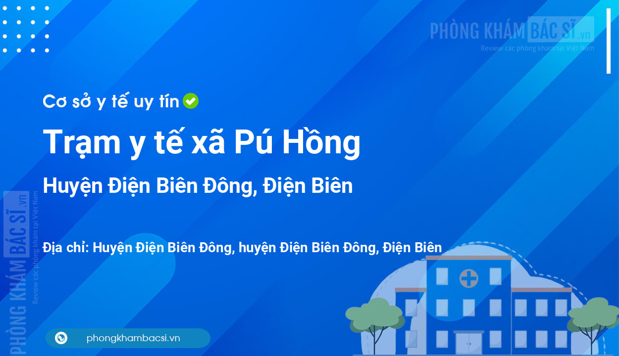 Trạm y tế xã Pú Hồng, huyện Điện Biên Đông số điện thoại và đánh giá
