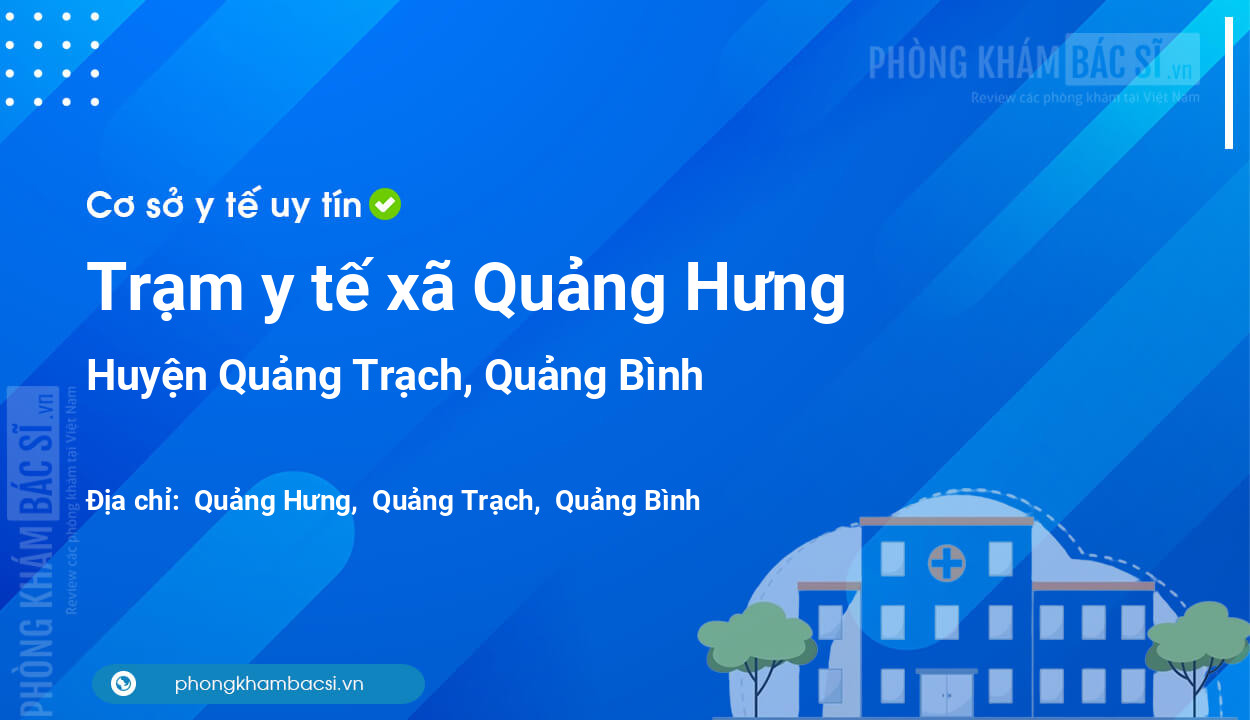 Trạm y tế xã Quảng Hưng, huyện Quảng Trạch số điện thoại và đánh giá