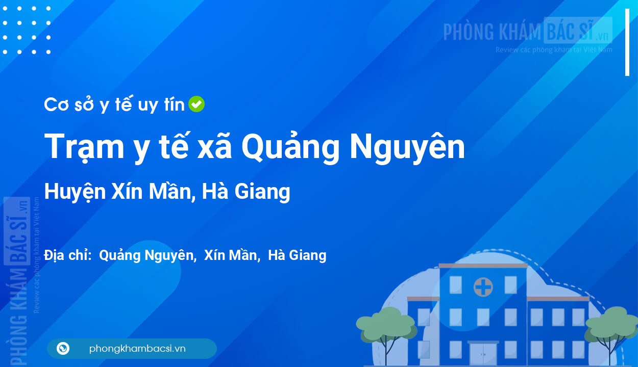 Trạm y tế xã Quảng Nguyên, huyện Xín Mần số điện thoại và đánh giá
