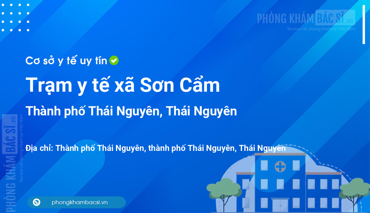 Trạm y tế xã Sơn Cẩm, thành phố Thái Nguyên số điện thoại và đánh giá