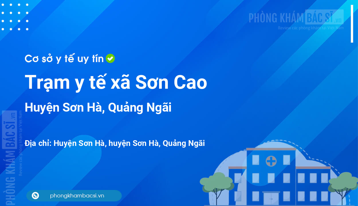 Trạm y tế xã Sơn Cao, huyện Sơn Hà số điện thoại và đánh giá