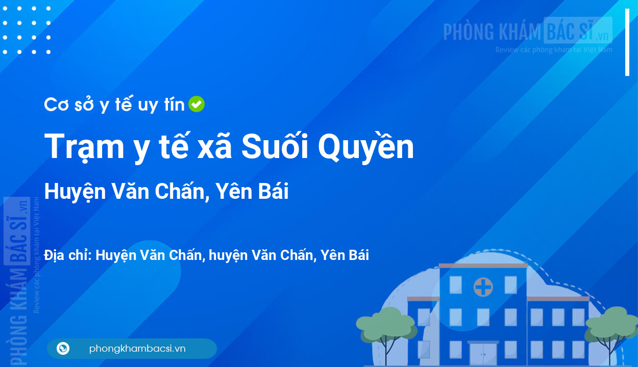 Trạm y tế xã Suối Quyền, huyện Văn Chấn số điện thoại và đánh giá