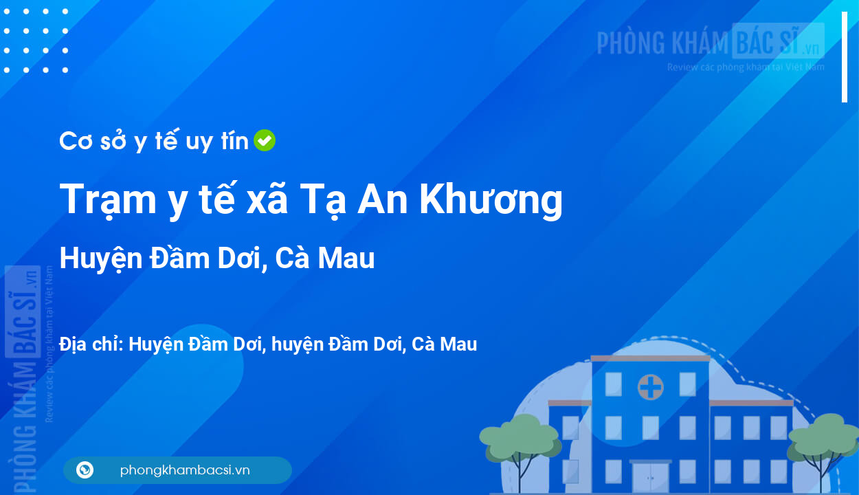 Trạm y tế xã Tạ An Khương, huyện Đầm Dơi số điện thoại và đánh giá