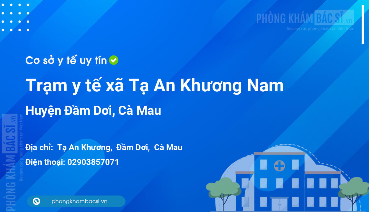 Trạm y tế xã Tạ An Khương Nam, huyện Đầm Dơi số điện thoại và đánh giá