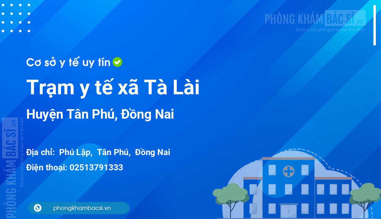 Trạm y tế xã Tà Lài, huyện Tân Phú số điện thoại và đánh giá