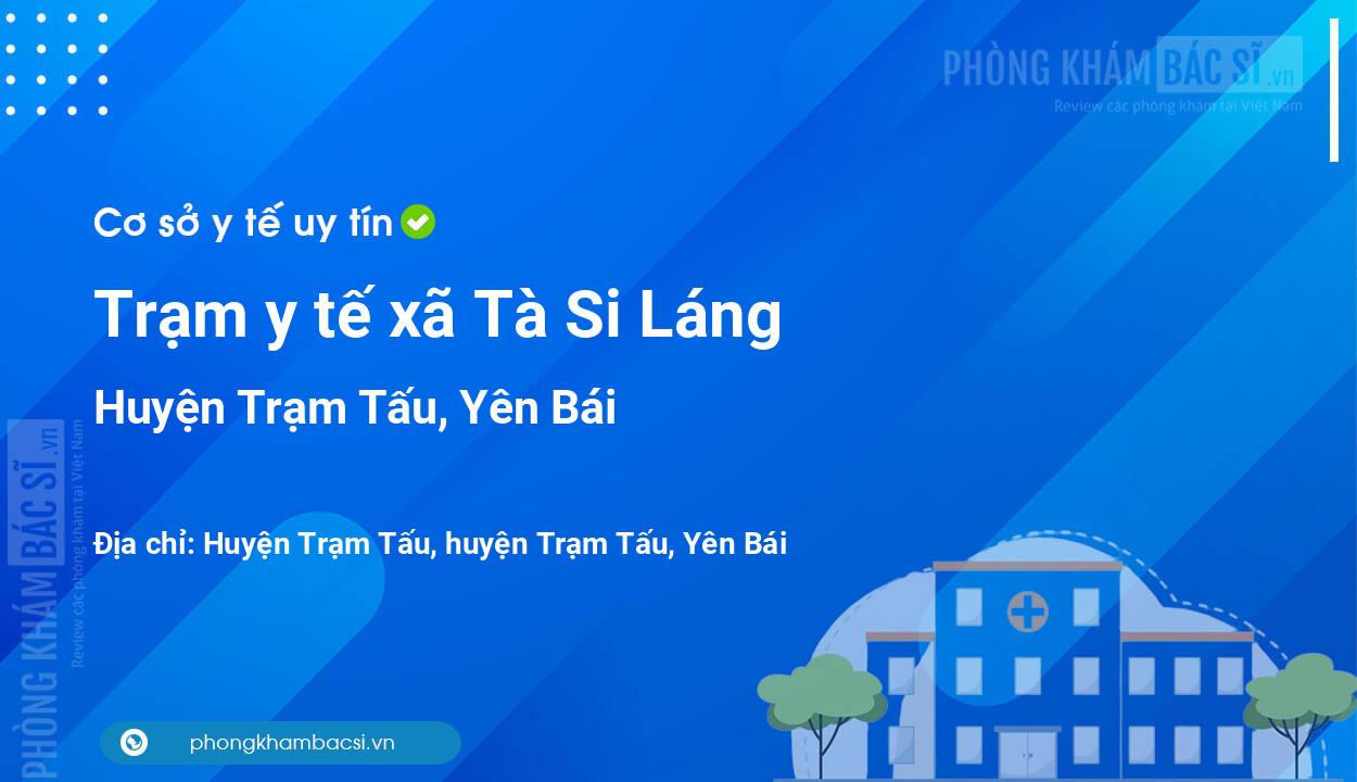 Trạm y tế xã Tà Si Láng, huyện Trạm Tấu số điện thoại và đánh giá