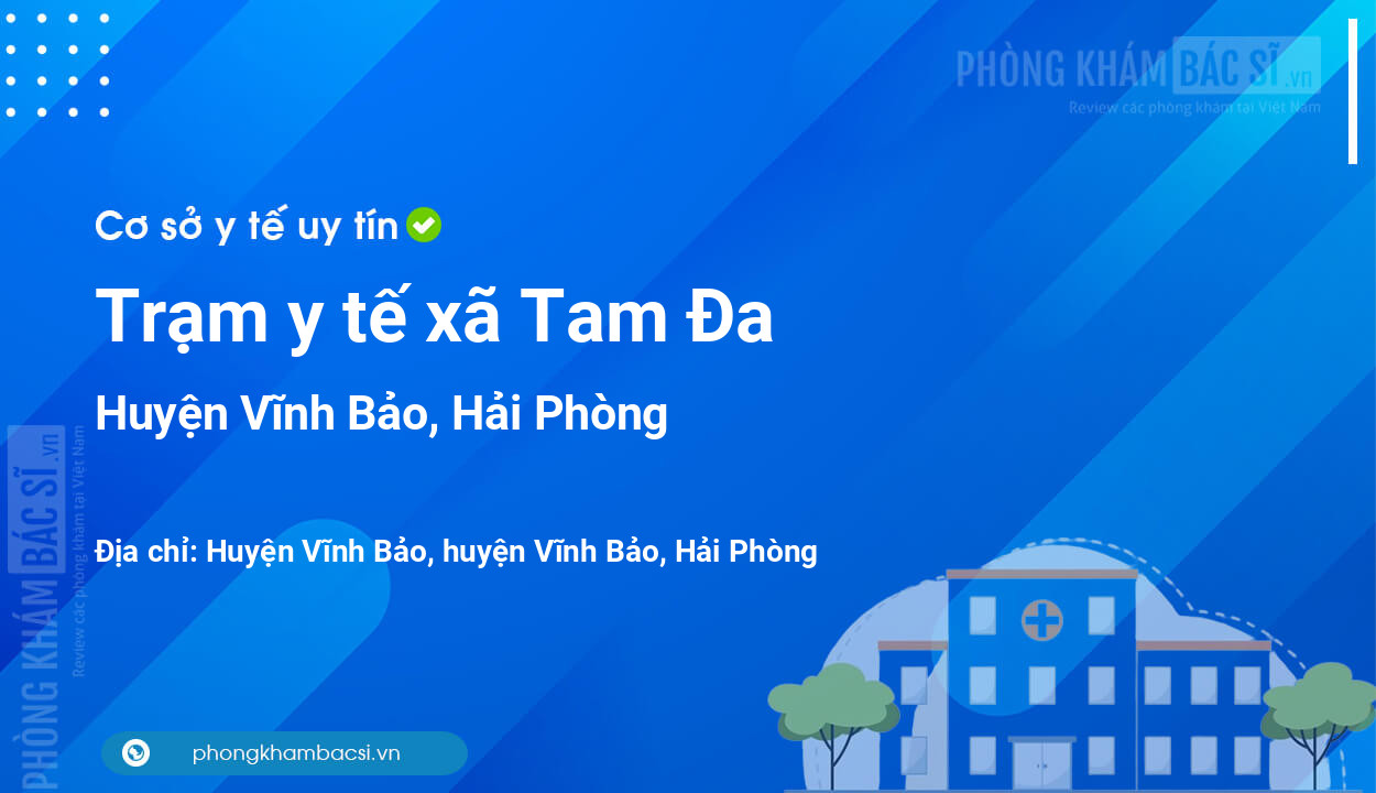 Trạm y tế xã Tam Đa, huyện Vĩnh Bảo số điện thoại và đánh giá