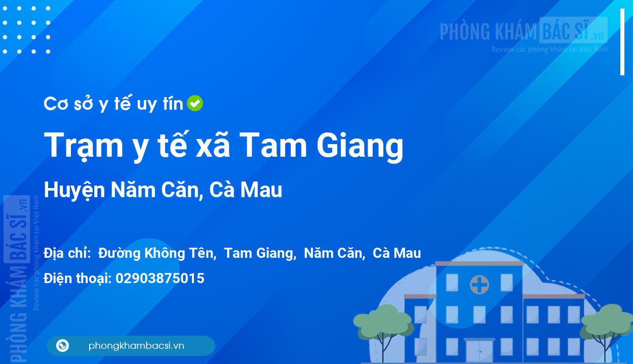 Trạm y tế xã Tam Giang, huyện Năm Căn số điện thoại và đánh giá