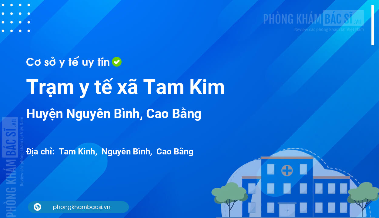 Trạm y tế xã Tam Kim, huyện Nguyên Bình số điện thoại và đánh giá