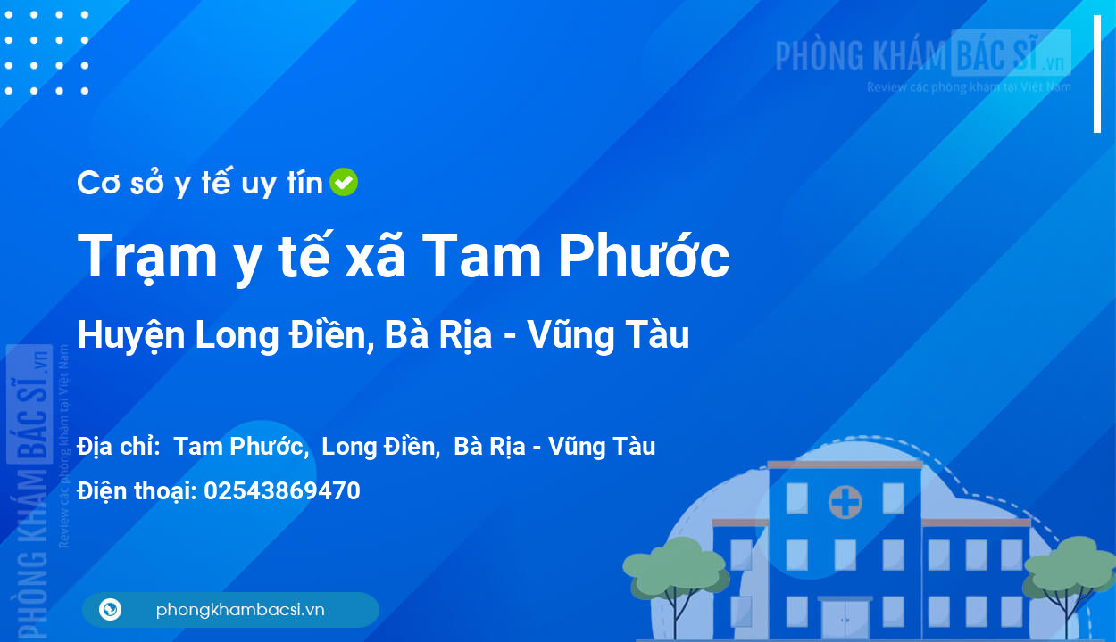 Trạm y tế xã Tam Phước, huyện Long Điền số điện thoại và đánh giá