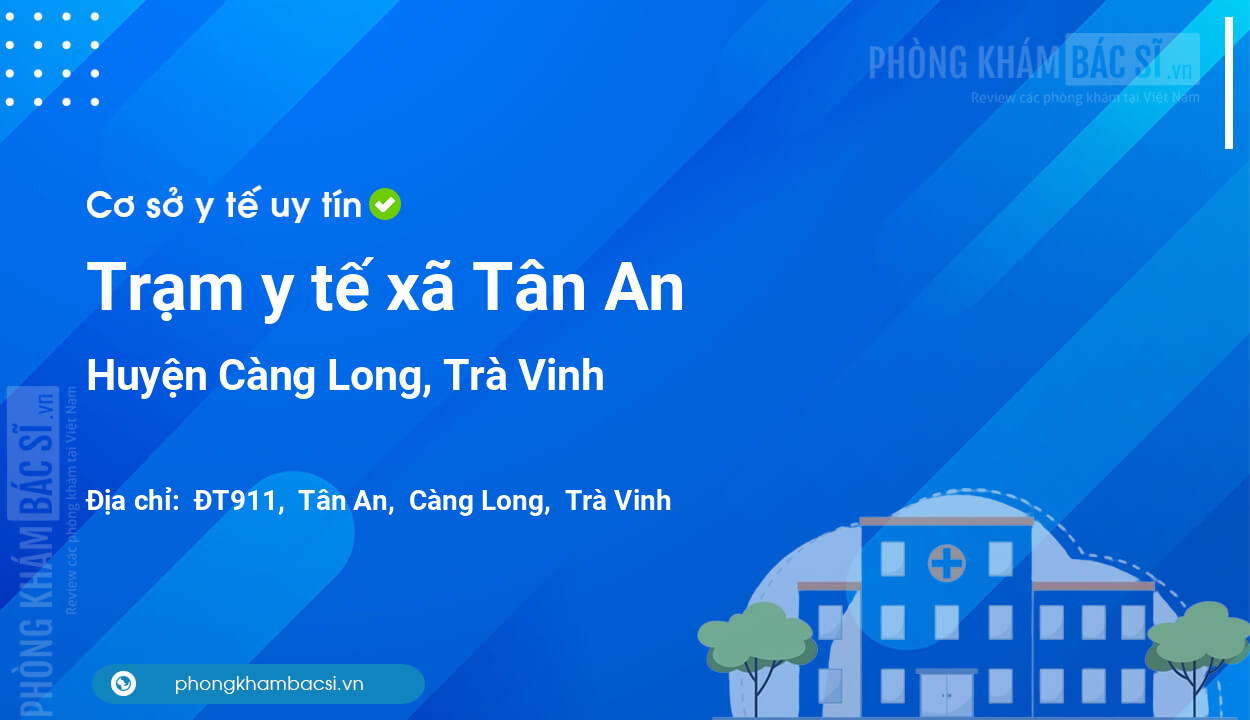 Trạm y tế xã Tân An, huyện Càng Long số điện thoại và đánh giá