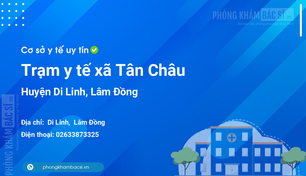Trạm y tế xã Tân Châu, huyện Di Linh số điện thoại và đánh giá