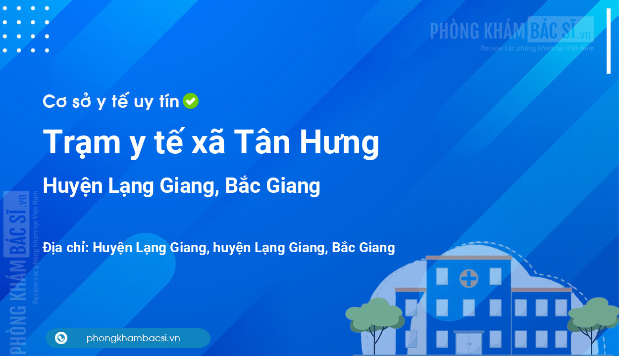 Trạm y tế xã Tân Hưng, huyện Lạng Giang số điện thoại và đánh giá