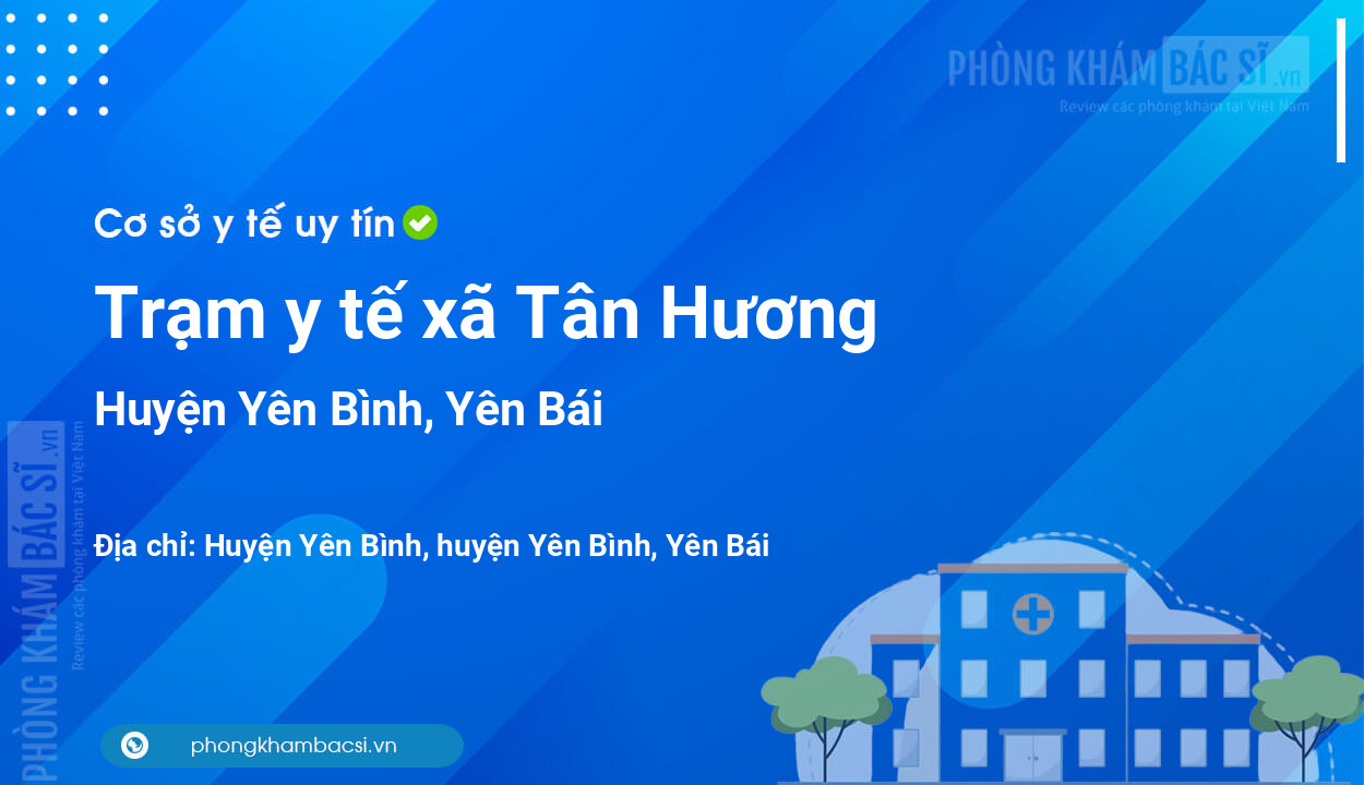 Trạm y tế xã Tân Hương, huyện Yên Bình số điện thoại và đánh giá