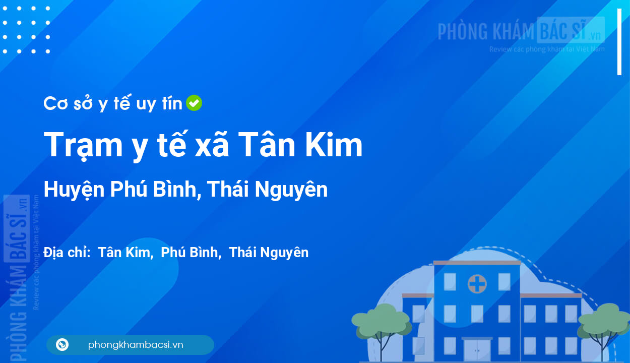 Trạm y tế xã Tân Kim, huyện Phú Bình số điện thoại và đánh giá