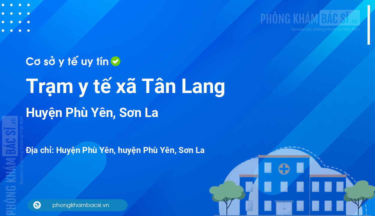 Trạm y tế xã Tân Lang, huyện Phù Yên số điện thoại và đánh giá