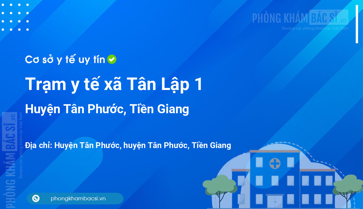 Trạm y tế xã Tân Lập 1, huyện Tân Phước số điện thoại và đánh giá