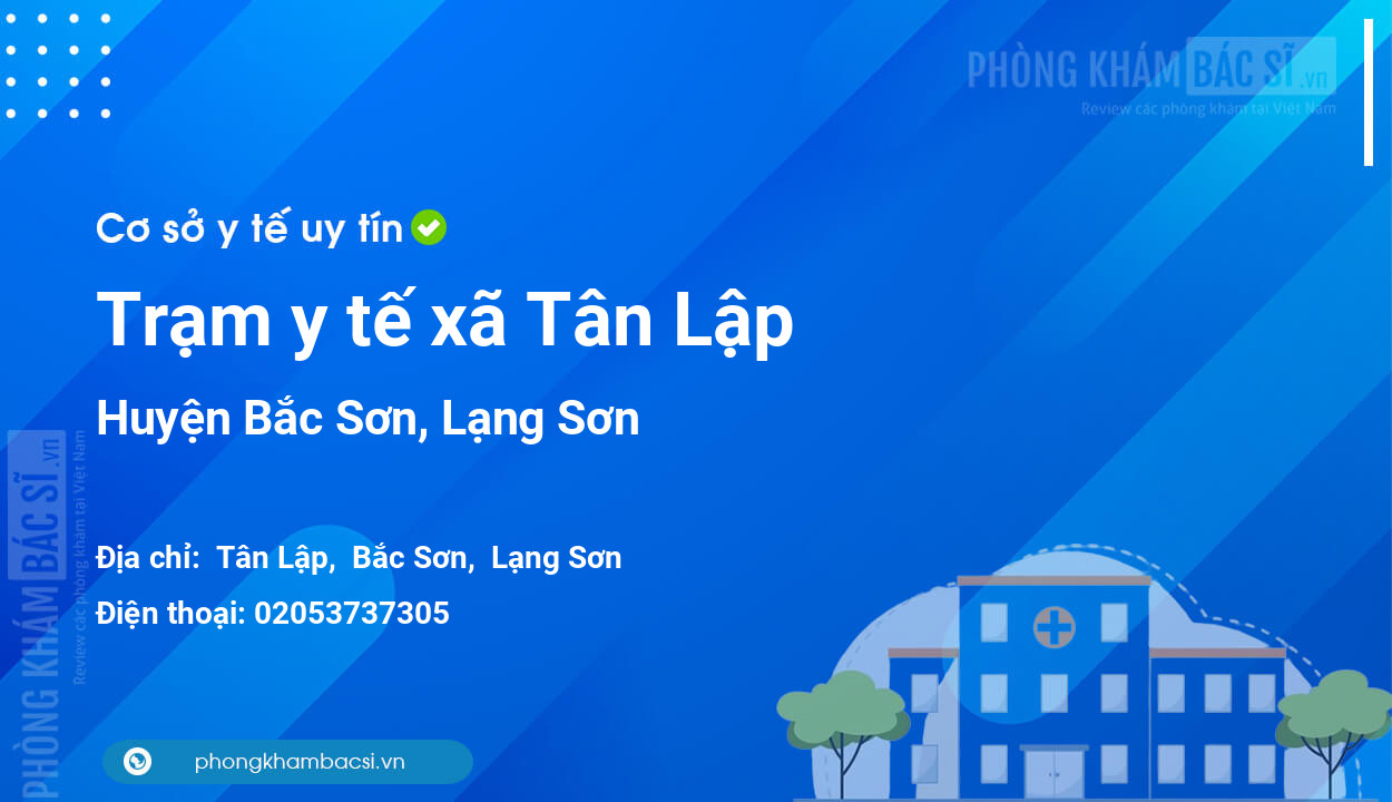 Trạm y tế xã Tân Lập, huyện Bắc Sơn số điện thoại và đánh giá
