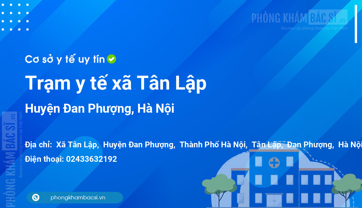 Trạm y tế xã Tân Lập, huyện Đan Phượng số điện thoại và đánh giá