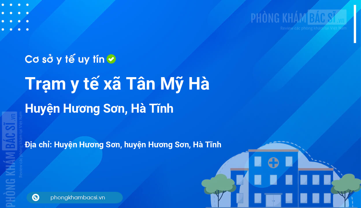 Trạm y tế xã Tân Mỹ Hà, huyện Hương Sơn số điện thoại và đánh giá