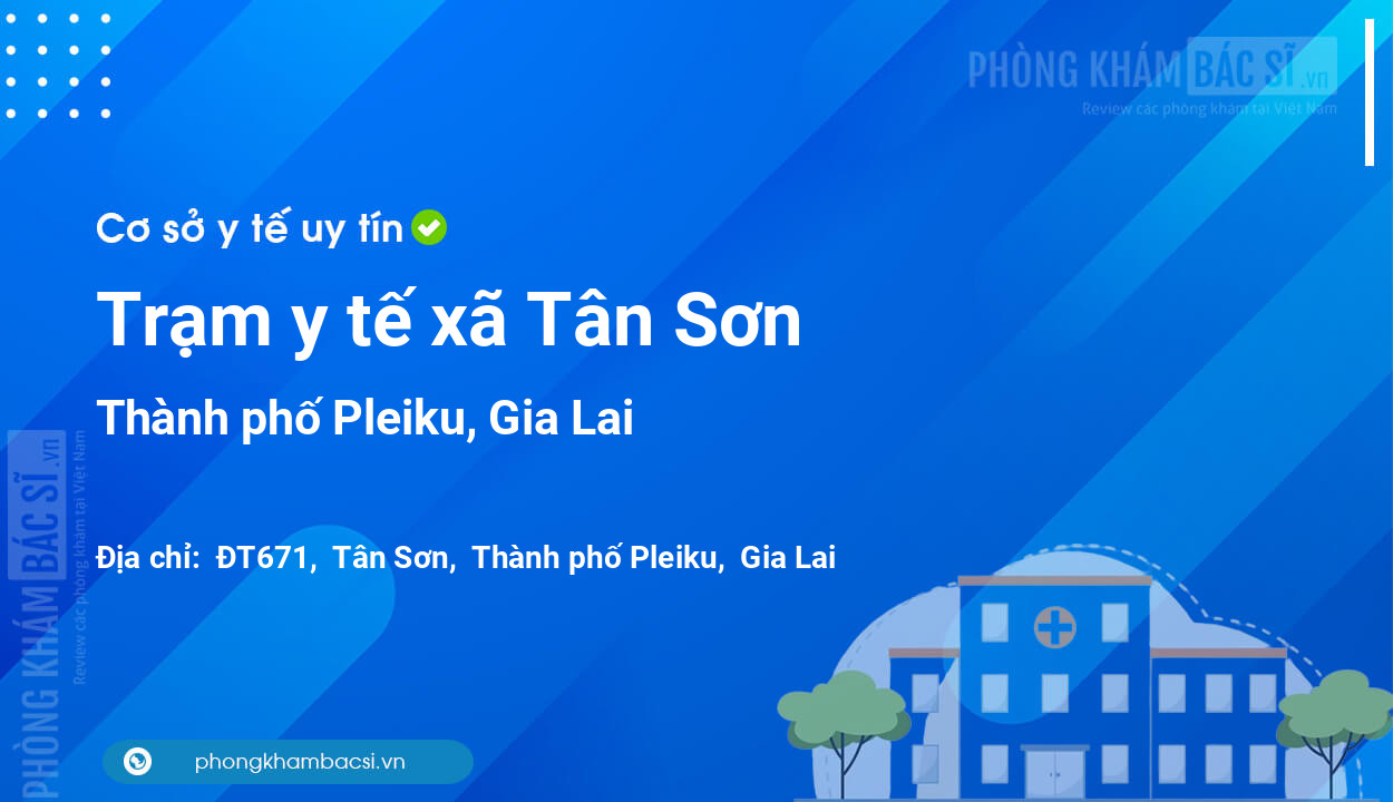 Trạm y tế xã Tân Sơn, thành phố Pleiku số điện thoại và đánh giá