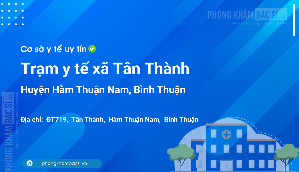 Trạm y tế xã Tân Thành, huyện Hàm Thuận Nam số điện thoại và đánh giá