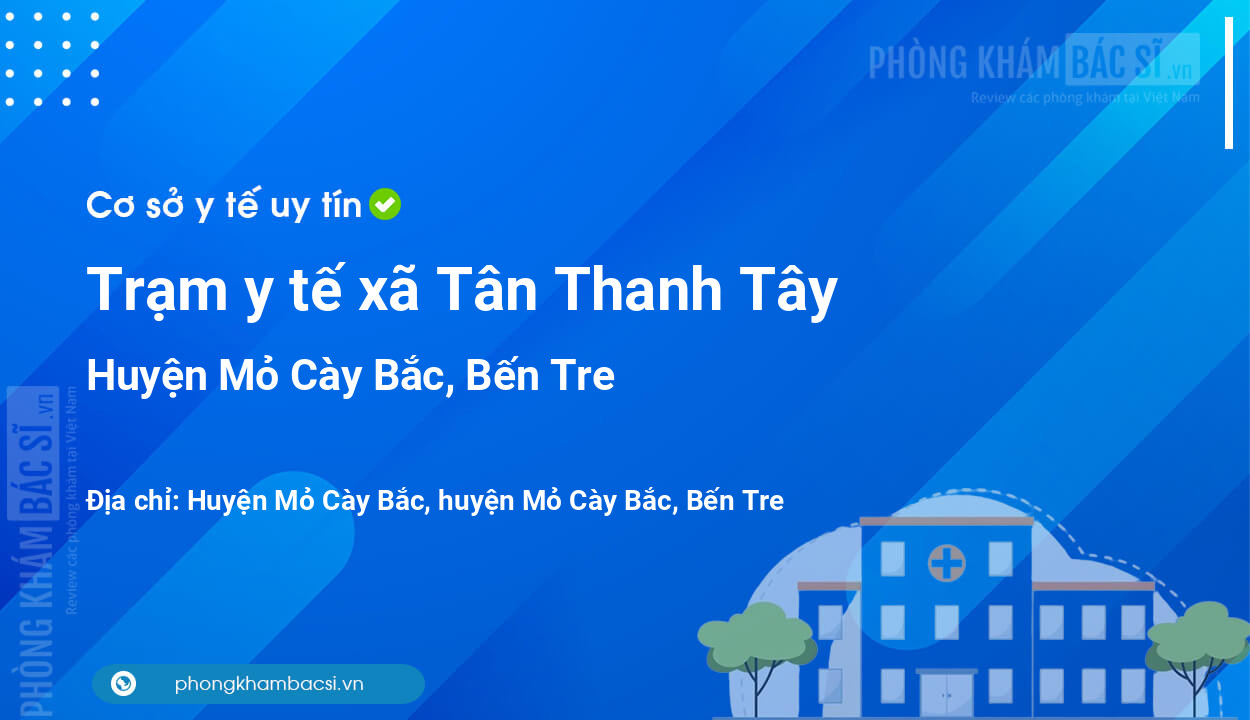 Trạm y tế xã Tân Thanh Tây, huyện Mỏ Cày Bắc số điện thoại và đánh giá
