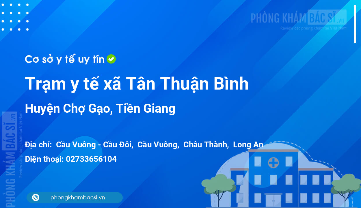 Trạm y tế xã Tân Thuận Bình, huyện Chợ Gạo số điện thoại và đánh giá