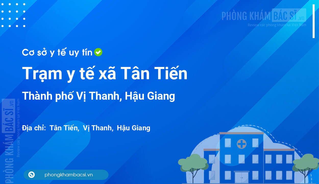 Trạm y tế xã Tân Tiến, thành phố Vị Thanh số điện thoại và đánh giá