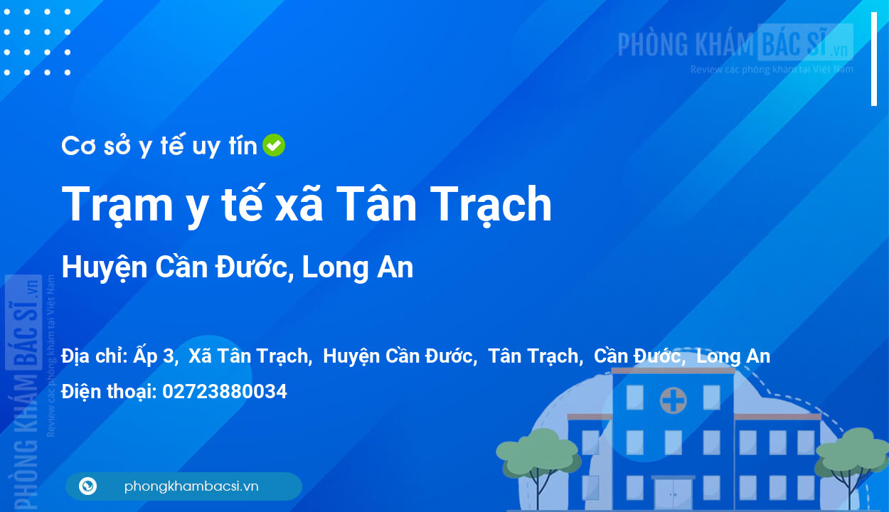 Trạm y tế xã Tân Trạch, huyện Cần Đước số điện thoại và đánh giá