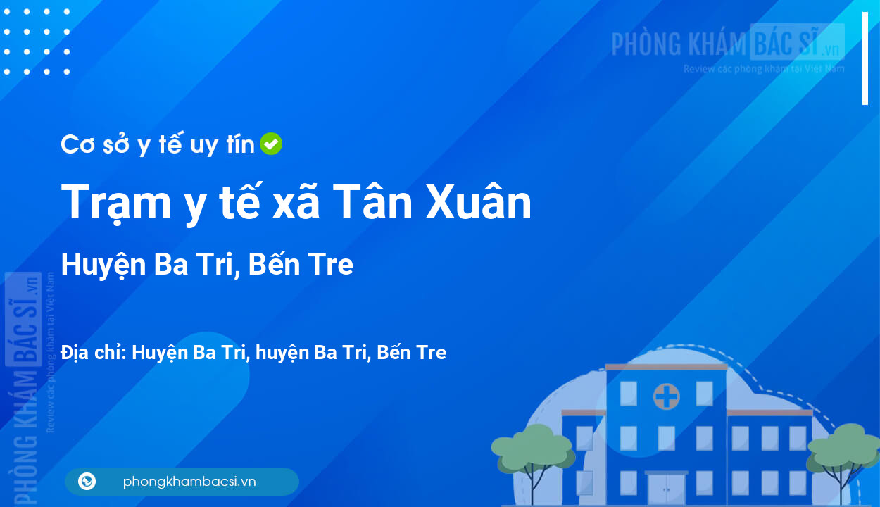 Trạm y tế xã Tân Xuân, huyện Ba Tri số điện thoại và đánh giá