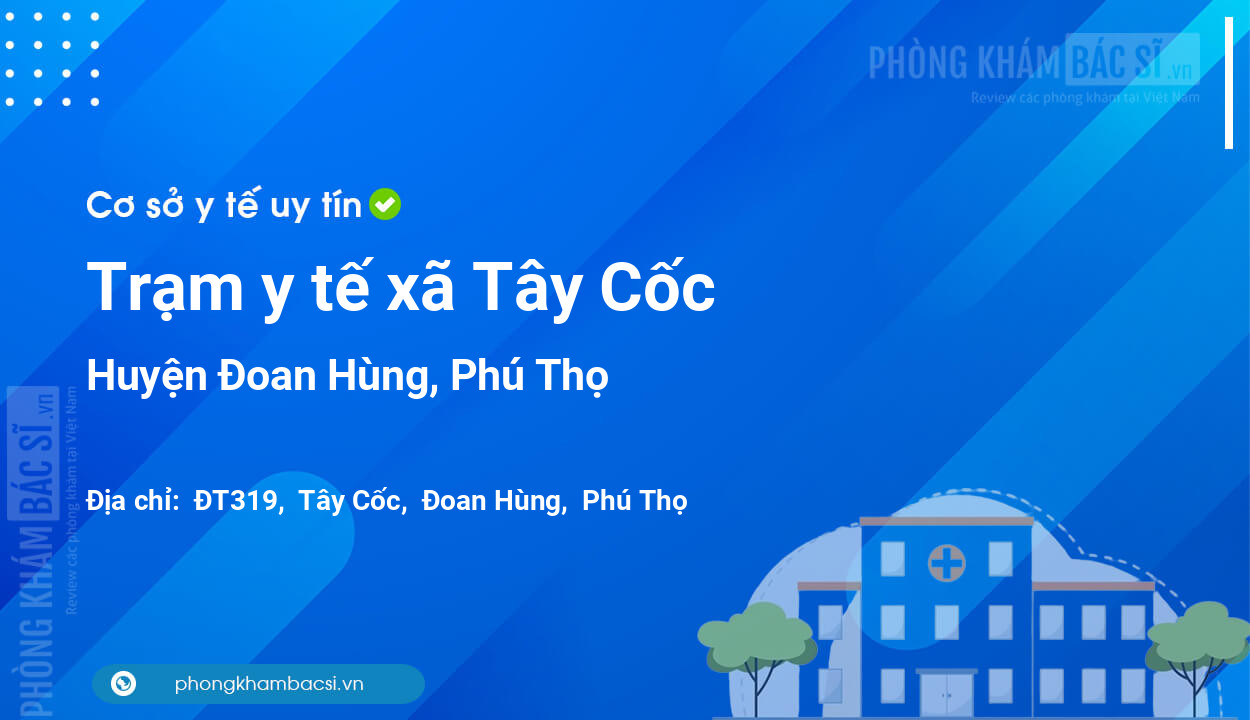 Trạm y tế xã Tây Cốc, huyện Đoan Hùng số điện thoại và đánh giá