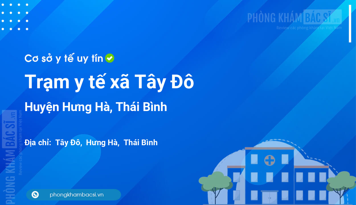 Trạm y tế xã Tây Đô, huyện Hưng Hà số điện thoại và đánh giá