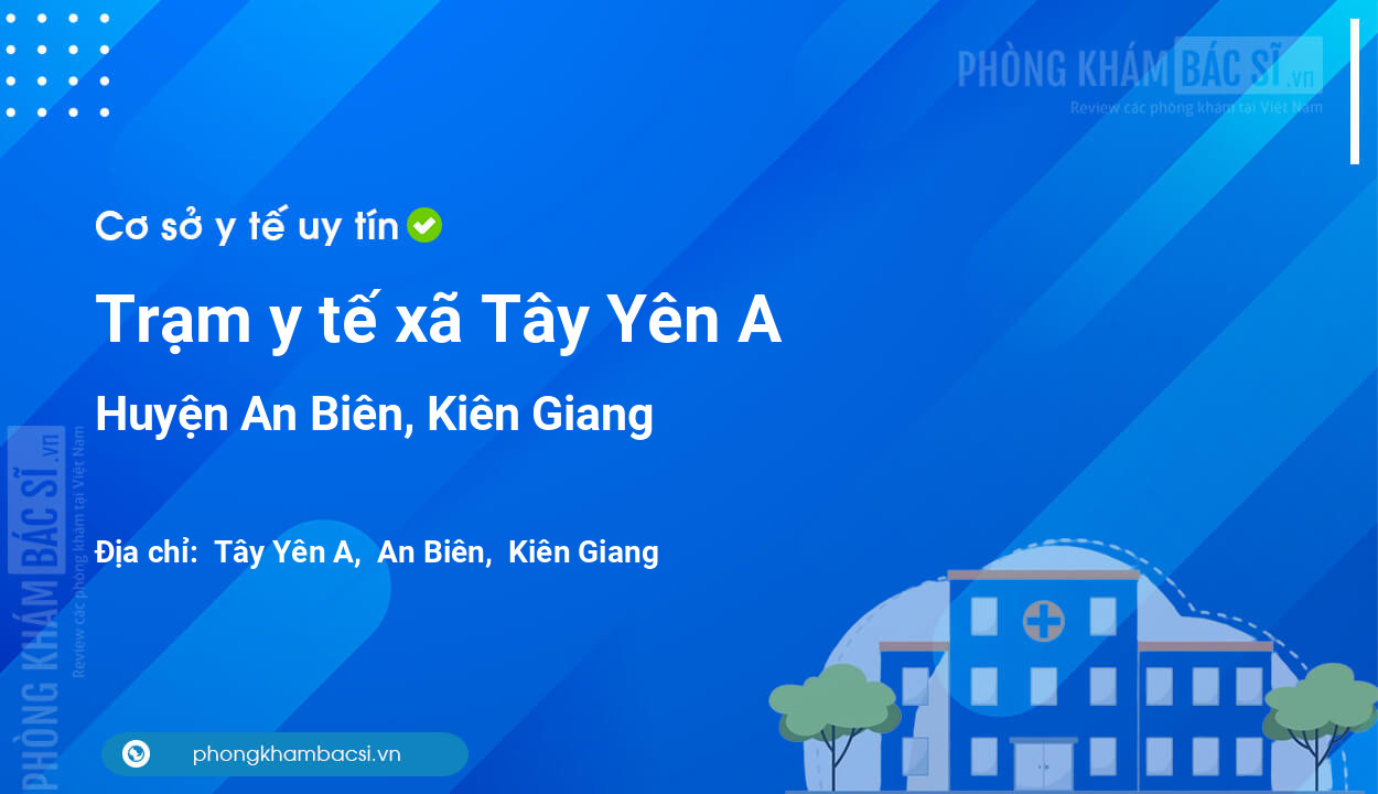 Trạm y tế xã Tây Yên A, huyện An Biên số điện thoại và đánh giá
