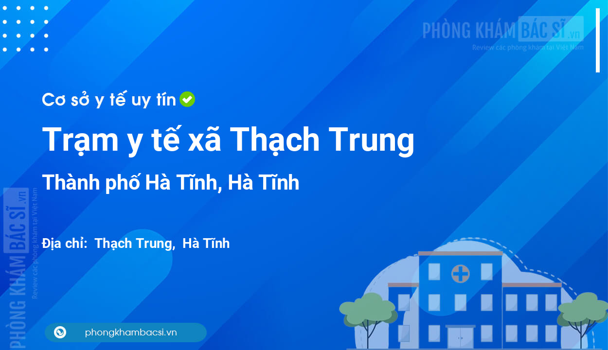 Trạm y tế xã Thạch Trung, thành phố Hà Tĩnh số điện thoại và đánh giá