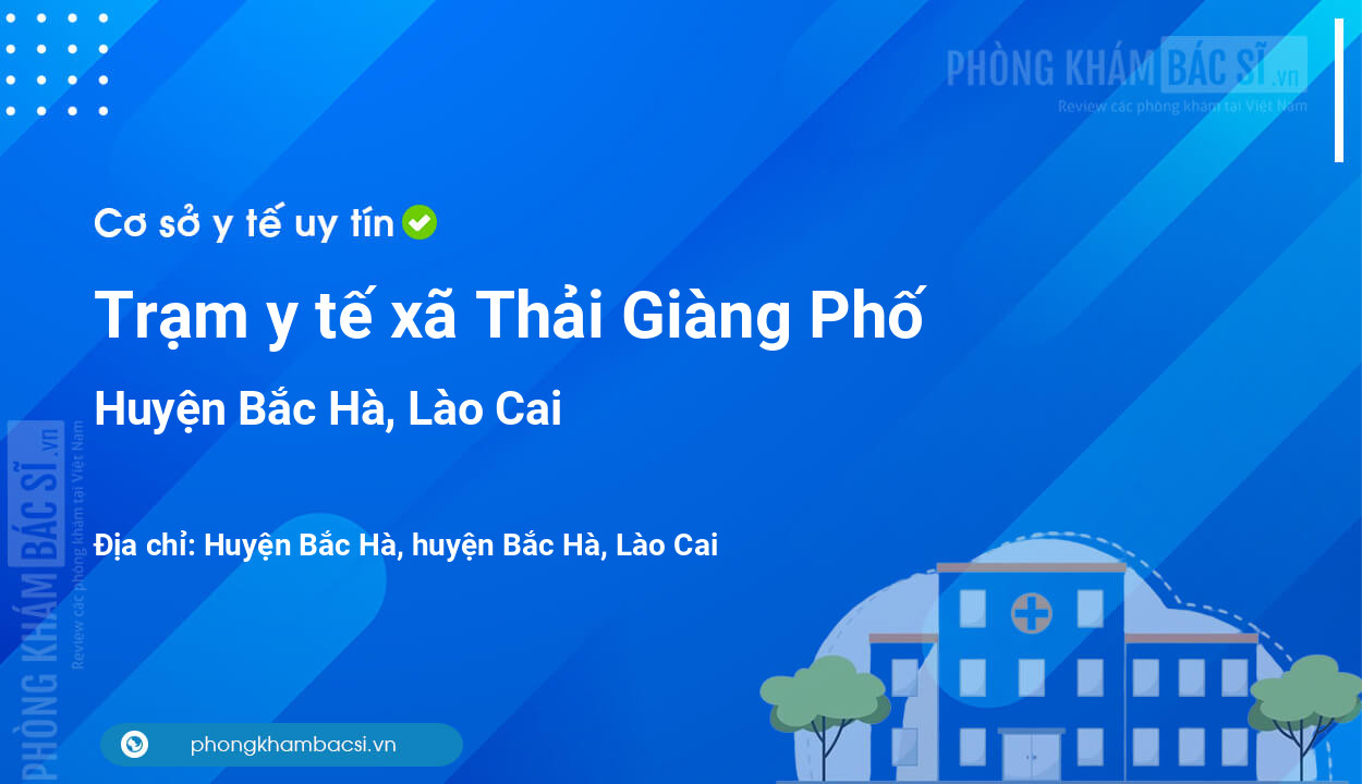 Trạm y tế xã Thải Giàng Phố, huyện Bắc Hà số điện thoại và đánh giá