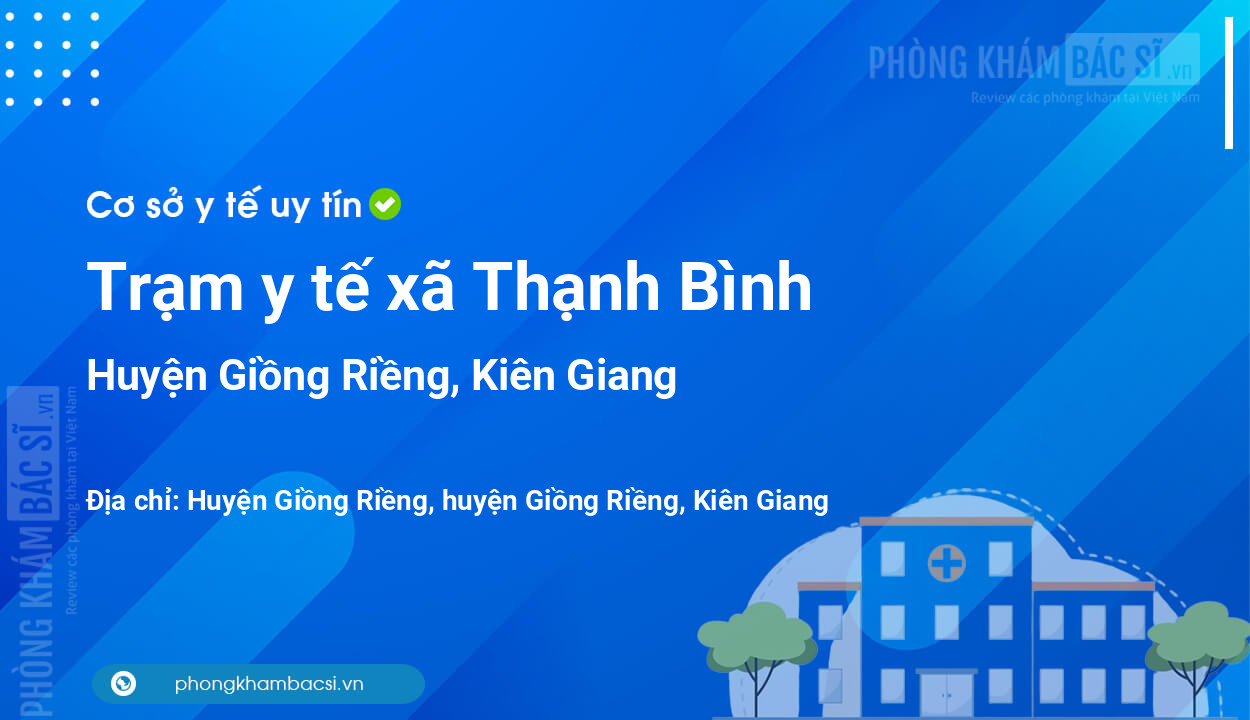 Trạm y tế xã Thạnh Bình, huyện Giồng Riềng số điện thoại và đánh giá