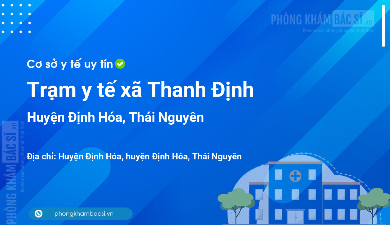 Trạm y tế xã Thanh Định, huyện Định Hóa số điện thoại và đánh giá