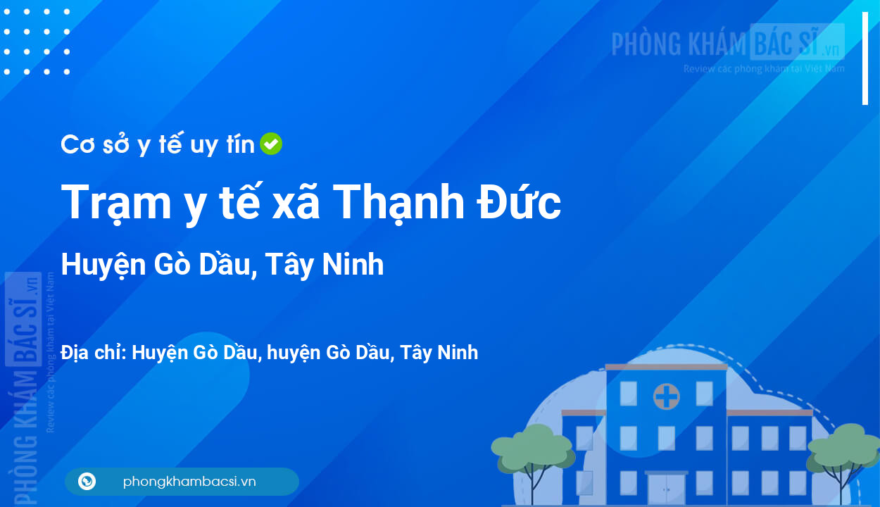 Trạm y tế xã Thạnh Đức, huyện Gò Dầu số điện thoại và đánh giá