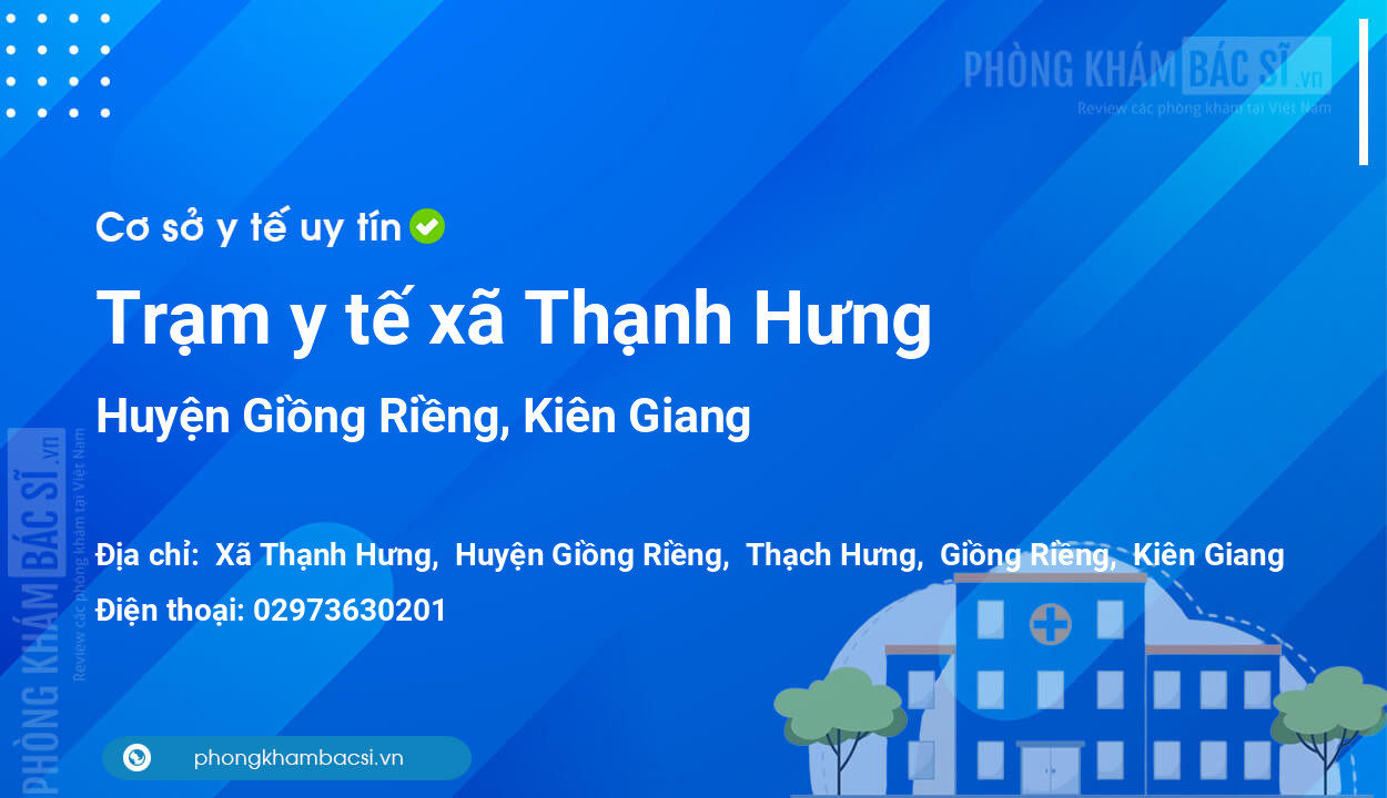 Trạm y tế xã Thạnh Hưng, huyện Giồng Riềng số điện thoại và đánh giá