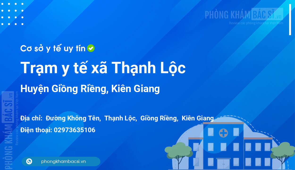 Trạm y tế xã Thạnh Lộc, huyện Giồng Riềng số điện thoại và đánh giá