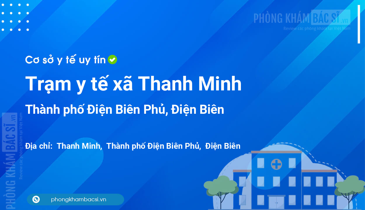 Trạm y tế xã Thanh Minh, thành phố Điện Biên Phủ số điện thoại và đánh giá