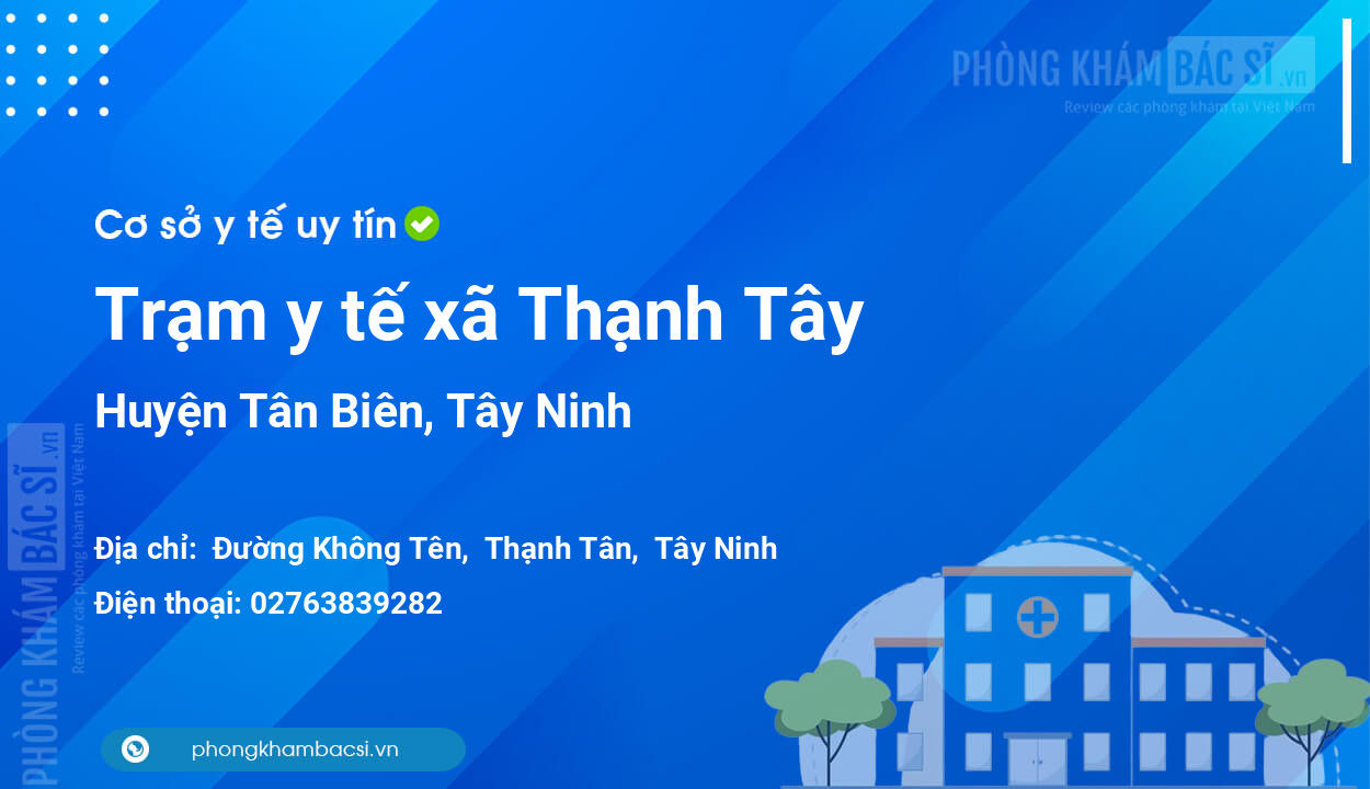 Trạm y tế xã Thạnh Tây, huyện Tân Biên số điện thoại và đánh giá