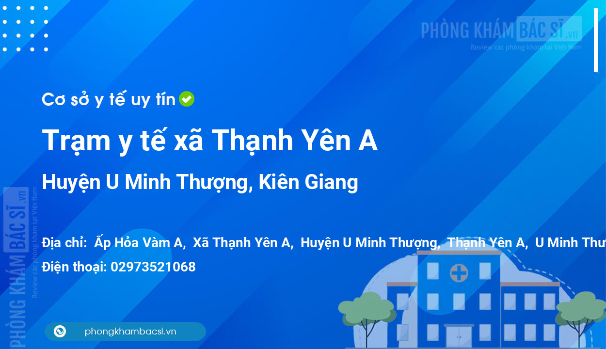 Trạm y tế xã Thạnh Yên A, huyện U Minh Thượng số điện thoại và đánh giá