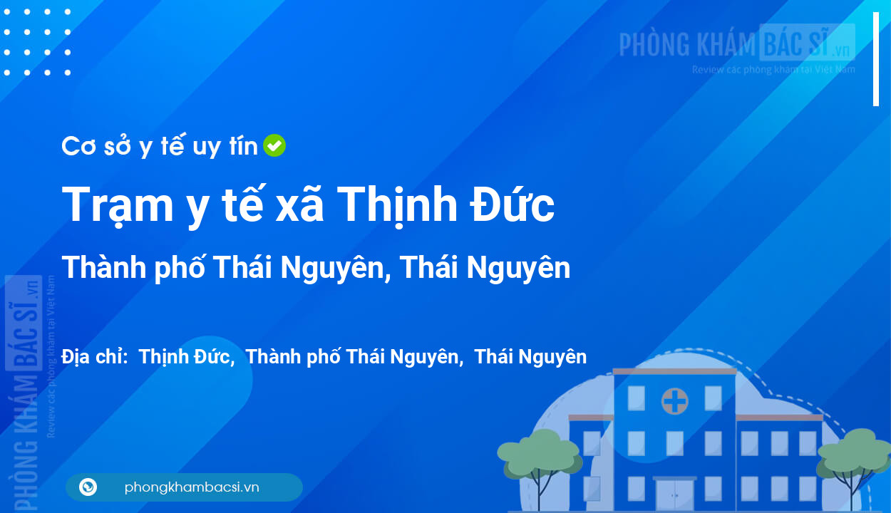 Trạm y tế xã Thịnh Đức, thành phố Thái Nguyên số điện thoại và đánh giá