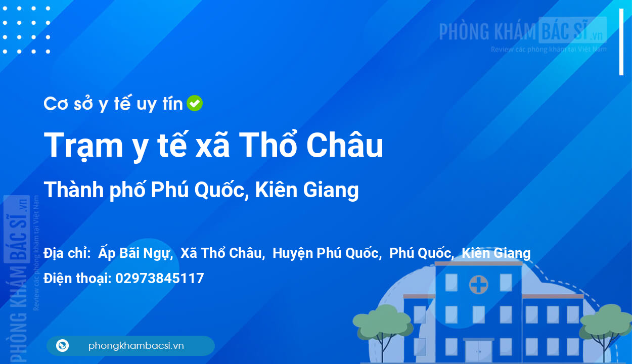 Trạm y tế xã Thổ Châu, thành phố Phú Quốc số điện thoại và đánh giá