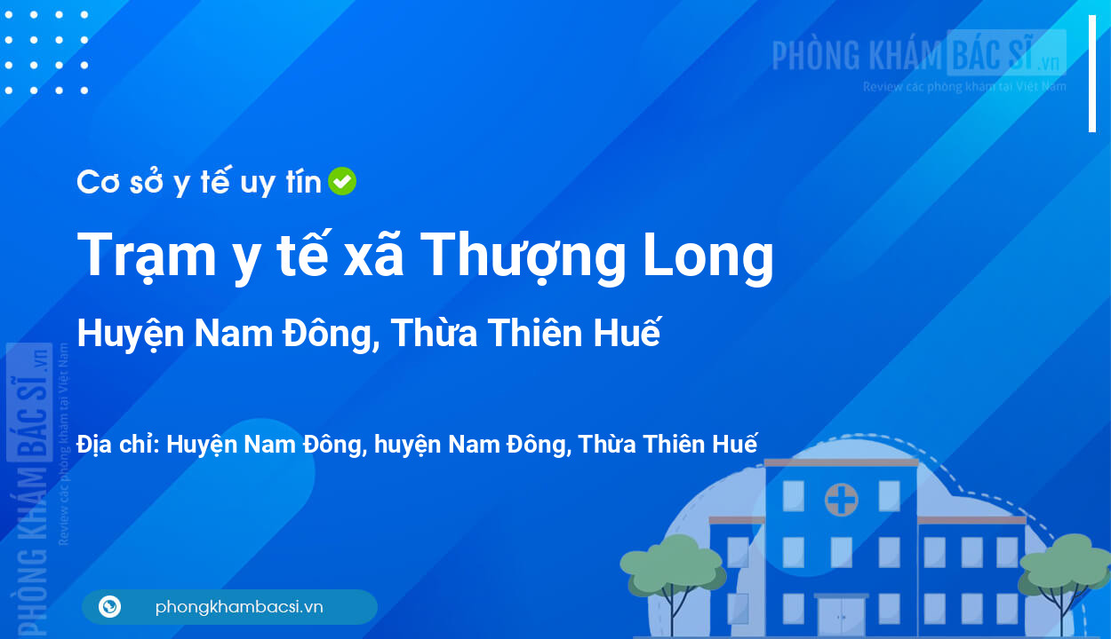 Trạm y tế xã Thượng Long, huyện Nam Đông số điện thoại và đánh giá