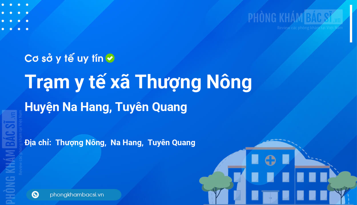 Trạm y tế xã Thượng Nông, huyện Na Hang số điện thoại và đánh giá